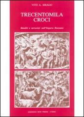 Trecentomila croci. Banditi e terroristi nell Impero romano