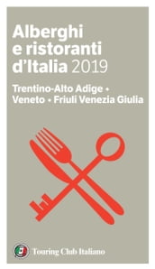 Trentino-Alto Adige, Veneto, Friuli Venezia Giulia - Alberghi e Ristoranti d Italia 2019