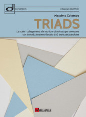 Triads. Le scale, i collegamenti e le tecniche di scrittura per comporre con le triadi, attraverso l analisi di 13 brani per pianoforte