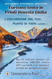 Turismo lento in Friuli Venezia Giulia. L escursione dal tuo punto di vista. 1.