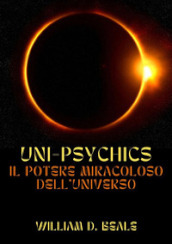 Uni-psychics. Il potere miracoloso dell universo
