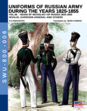 Uniforms of Russian army during the years 1825-1855. Ediz. illustrata. 6: Invalid, Garrison arsenal and others