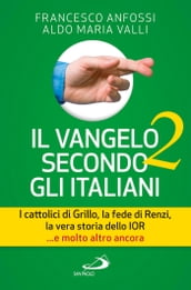 Il Vangelo secondo gli italiani 2. I cattolici di Grillo, la fede di Renzi, la vera storia dello Ior... e molto altro ancora