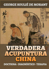 Verdadera acupuntura china. Doctrina - Diagnostico - Terapia