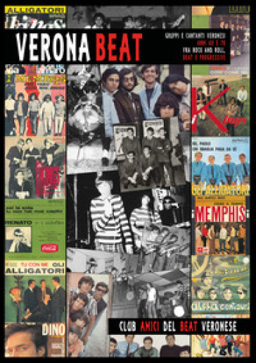 Verona Beat. Gruppi e cantanti veronesi anni 60 e 70 fra rock and roll, beat e progressive