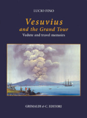 Vesuvius on the Grand tour. Vedute and travel memoirs. Ediz. a colori
