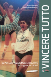Vincere tutto. La PVF Latte Rugiada Matera 1992-1993. La stagione dei record