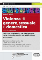 Violenza di genere, sessuale e domestica. La lunga strada della parità di genere, nella evoluzione della società italiana ed europea. Con ebook