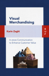 Visual merchandising. In-store communication to enhance customer value