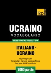 Vocabolario Italiano-Ucraino per studio autodidattico - 7000 parole