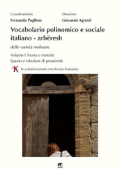 Vocabolario polinomico e sociale italiano-arbëresh delle viarietà molisane. Vol. 1: Teoria e metodo. Spazio e relazioni di prossimità