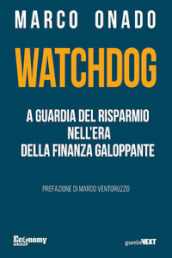 Watchdog. A guardia del risparmio nell era della finanza galoppante