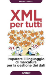 XML per tutti. Imparare il linguaggio di marcatura per la gestione dei dati