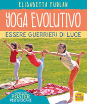 Yoga evolutivo. Essere guerrieri di luce. Ediz. illustrata. Con Poster