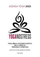 Yoganostress. Yoga, reiki e coaching olistico per la crescita personale e spirituale. Agenda yoga 2023