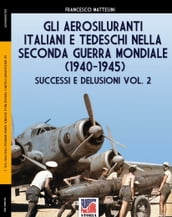 Gli aerosiluranti italiani e tedeschi della seconda guerra mondiale 1940-1945 - Vol. 2