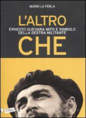L altro Che. Ernesto Guevara mito e simbolo della destra militante