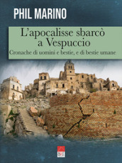 L apocalisse sbarcò a Vespuccio. Cronache di uomini e bestie, e di bestie umane