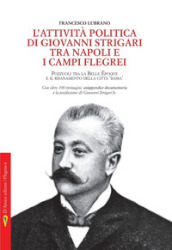 L attività politica di Giovanni Strigari tra Napoli e i Campi Flegrei. Pozzuoli dalla Belle Epoque al Risanamento della città bassa