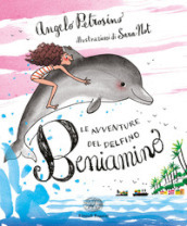Le avventure del delfino Beniamino. Ediz. a colori