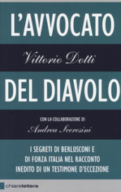 L avvocato del diavolo. I segreti di Berlusconi e di Forza Italia nel racconto inedito di un testimone d eccezione