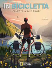 In bicicletta. L Europa a due ruote: National Geographic