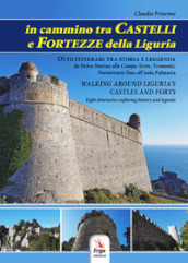 In cammino tra castelli e fortezze della Liguria-Walking around Liguria s castles and forts. Con Contenuto digitale per download e accesso on line