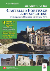 In cammino tra castelli e fortezze dell imperiese-Walking around Imperia s castles and forts. Ediz. bilingue