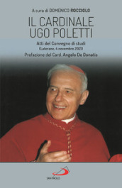 Il cardinale Ugo Poletti. Atti del convegno di studi (Laterano, 4 novembre 2021)