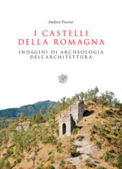 I castelli della Romagna. Indagini di archeologia dell architettura