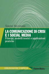 La comunicazione di crisi e i social media. Principi, modelli teorici e applicazioni pratiche