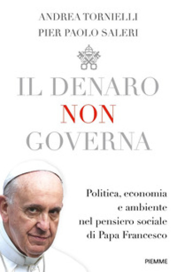Il denaro non governa. Politica, economia e ambiente nel pensiero sociale di papa Francesco