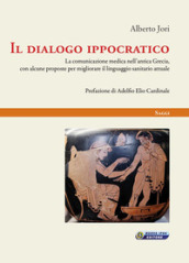 Il dialogo ippocratico. La comunicazione medica nell antica Grecia, con alcune proposte per migliorare il linguaggio sanitario attuale