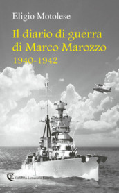 Il diario di guerra di Marco Marozzo 1940 - 1942