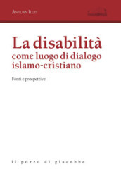 La disabilità come luogo di dialogo islamo-cristiano. Fonti e prospettive