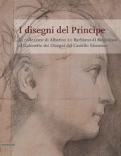 I disegni del Principe. La collezione di Alberico XII Barbiano di Belgioioso al Gabinetto dei Disegni del Castello Sforzesco