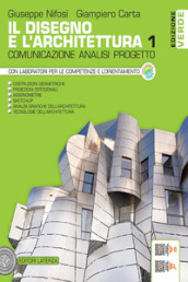 Il disegno e l architettura. Ediz. verde. Comunicazione, analisi, progetto. Per le Scuole superiori. Vol. 1
