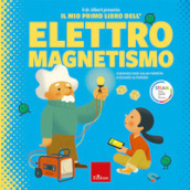 Il dr. Albert presenta il mio primo libro dell elettromagnetismo. Ediz. a colori