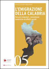 L emigrazione della Calabria. Percorsi migratori, consistenze numeriche ed effetti sociali