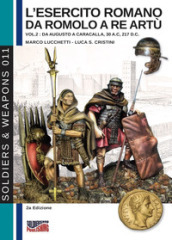 L esercito romano da Romolo a re Artù. Ediz. italiana e inglese. 2: Da Augusto a Caracalla (30 a.C.-217 d.C.)