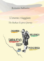 L eterno viaggiare. The balkan express journey