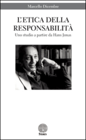 L etica della responsabilità. Uno studio a partire da Hans Jonas