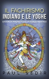 Il fachirismo indiano e le yoghe - la forza magnetica e la forza mentale