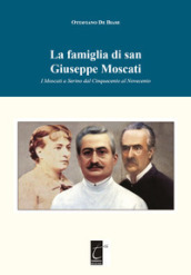 La famiglia di san Giuseppe Moscati. I Moscati a Serino dal Cinquecento al Novecento. Ediz. illustrata