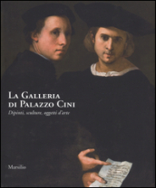 La galleria di Palazzo Cini. Dipinti, sculture, oggetti d arte