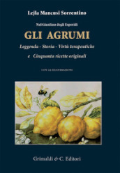 Nel giardino degli esperidi. Gli agrumi. Leggenda, storia, virtù e cinquanta ricette originali