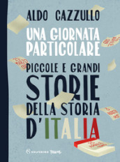 Una giornata particolare. Piccole e grandi storie della storia d Italia