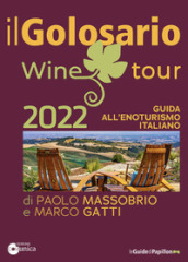Il golosario wine tour 2022. Guida all enoturismo italiano
