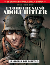 Le grandi battaglie della storia. 5: L  uomo che salvò Adolf Hitler