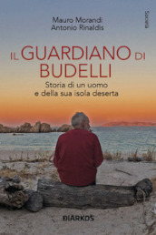 Il guardiano di Budelli. Storia di un uomo e della sua isola deserta